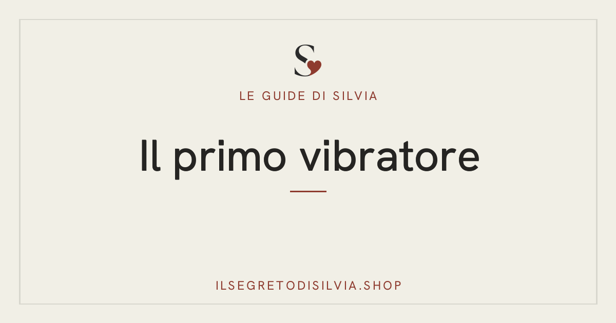 Il Segreto di Silvia — scegliere il primo vibratore